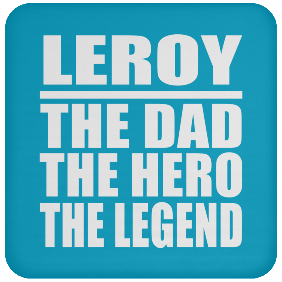 Leroy The Dad The Hero The Legend - Drink Coaster