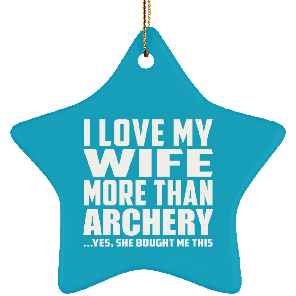 I Love My Wife More Than Archery - Star Ornament