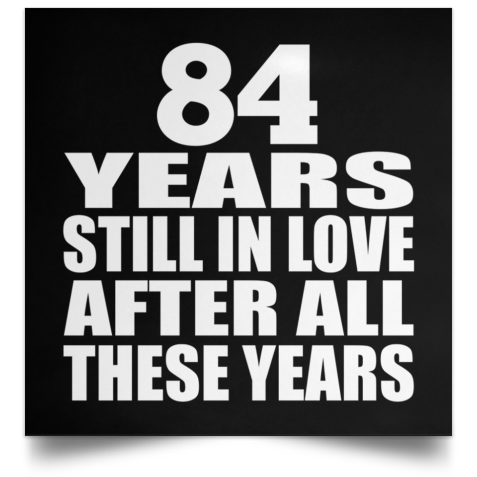 84th Anniversary 84 Years Still In Love After These Years - Poster Square