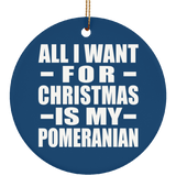 All I Want For Christmas Is My Pomeranian - Circle Ornament