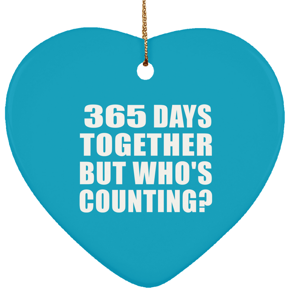 1st Anniversary 365 Days Together But Who's Counting - Heart Ornament