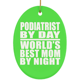 Podiatrist By Day World's Best Mom By Night - Oval Ornament