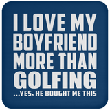 I Love My Boyfriend More Than Golfing - Drink Coaster