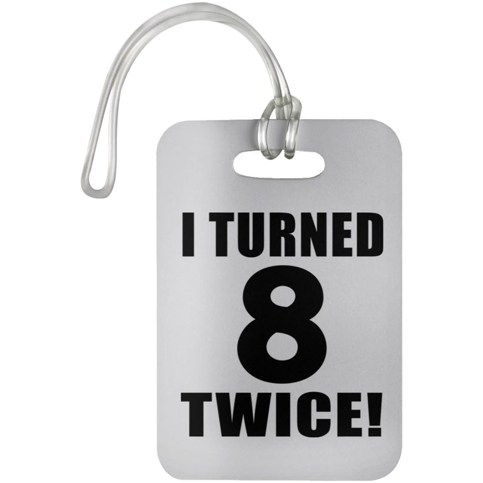 16th Birthday I Turned 8 Twice - Luggage Bag Tag
