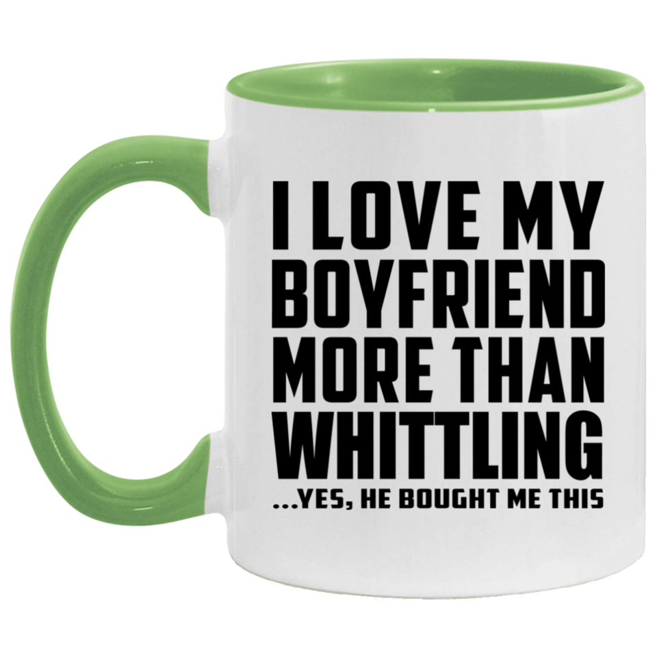 I Love My Boyfriend More Than Whittling - 11oz Accent Mug Green
