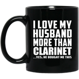 I Love My Husband More Than Clarinet - 11 Oz Coffee Mug Black