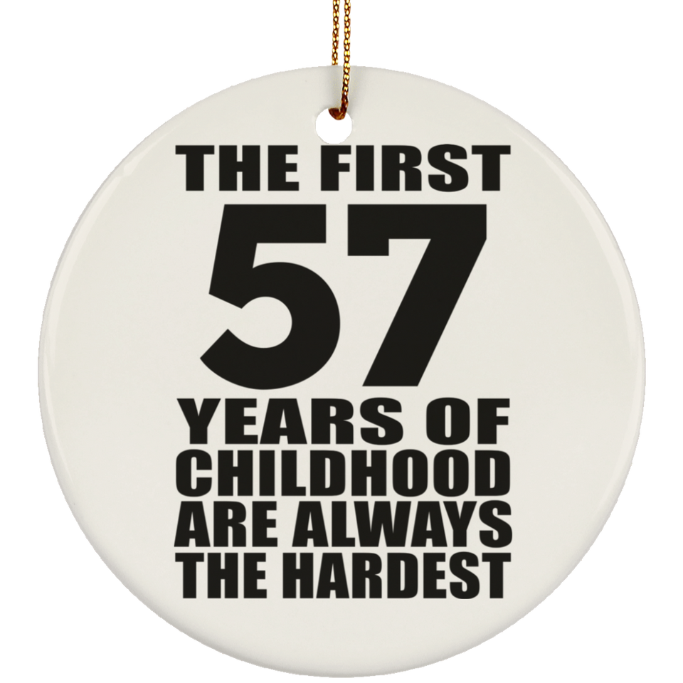57th Birthday First 57 Years of Childhood Are The Hardest - Circle Ornament