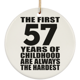 57th Birthday First 57 Years of Childhood Are The Hardest - Circle Ornament