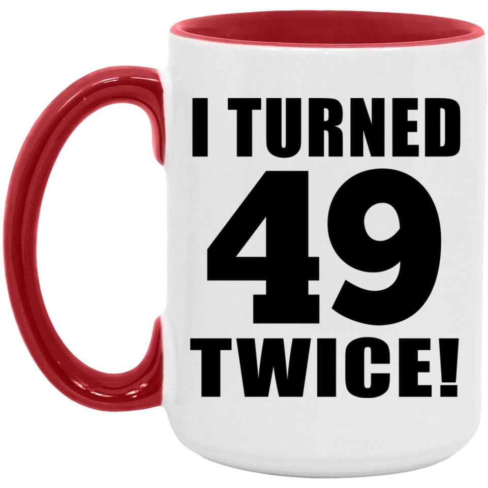 98th Birthday I Turned 49 Twice - 15oz Accent Mug Red
