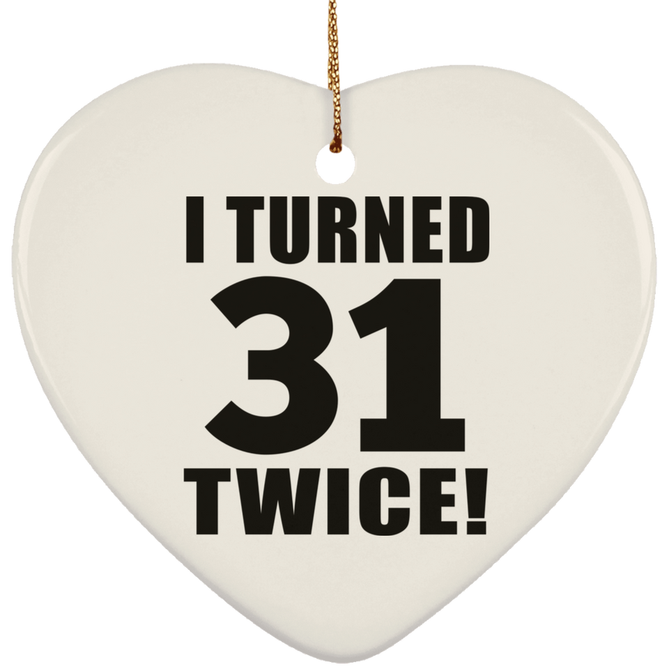 62nd Birthday I Turned 31 Twice - Heart Ornament