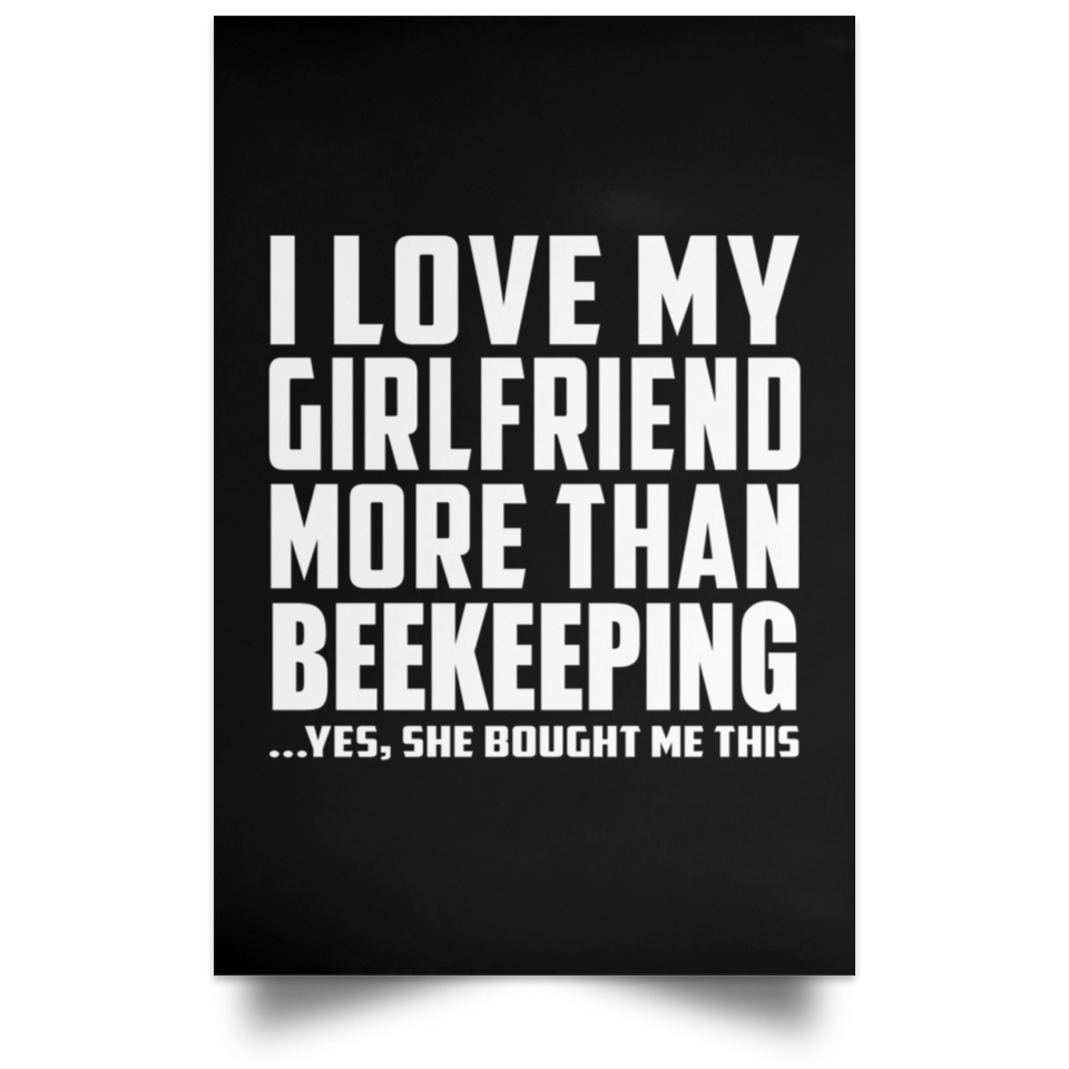 I Love My Girlfriend More Than Beekeeping - Poster Portrait