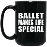 Ballet Makes Life Special - 15oz Coffee Mug Black