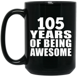 105th Birthday 105 Years Of Being Awesome - 15oz Coffee Mug Black
