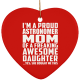 Proud Astronomer Mom Of Awesome Daughter - Heart Ornament