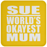 Sue World's Okayest Mum - Drink Coaster