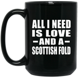 All I Need Is Love And A Scottish Fold - 15 Oz Coffee Mug Black