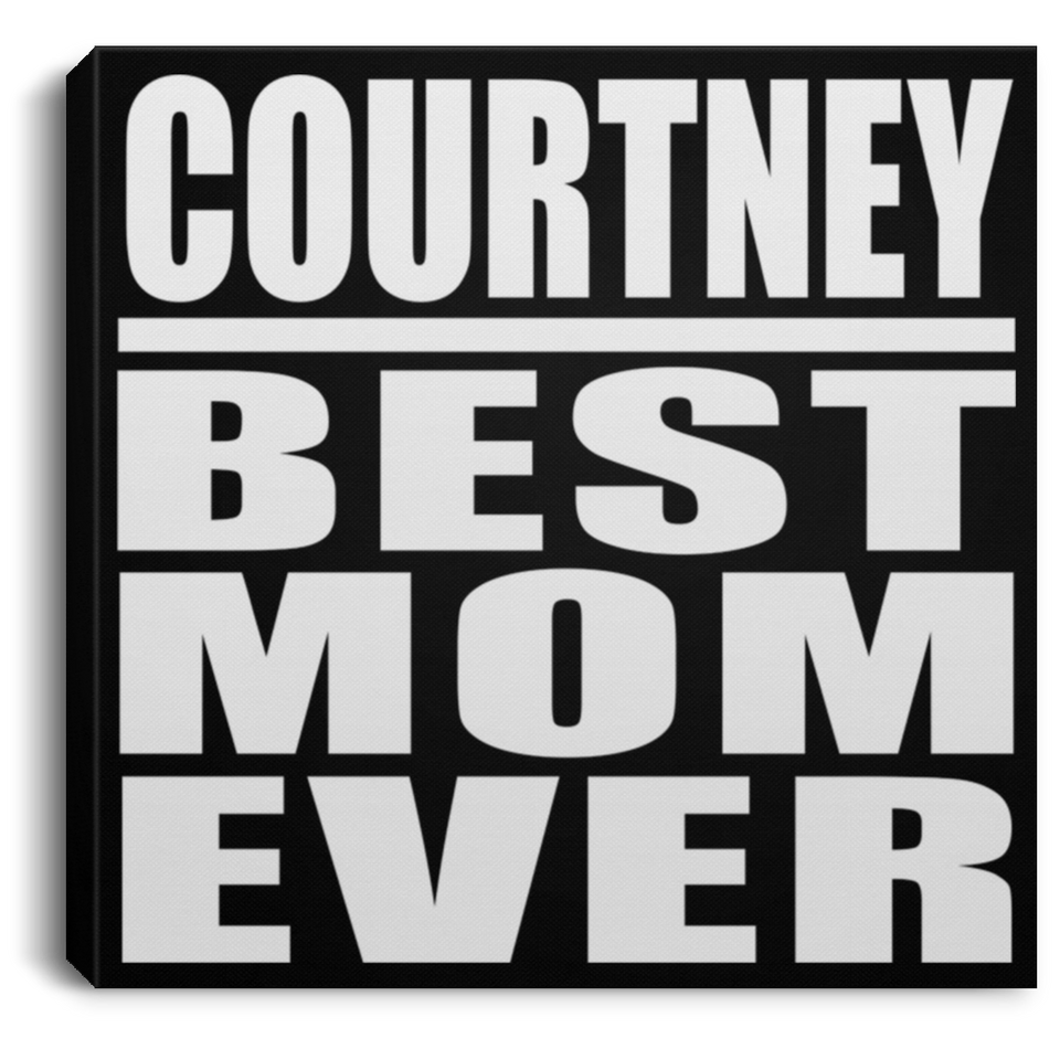 Courtney Best Mom Ever - Canvas Square