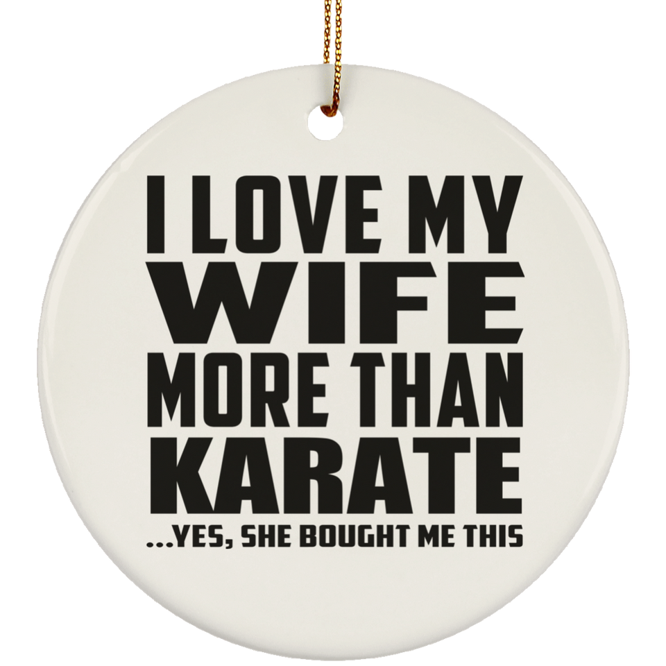 I Love My Wife More Than Karate - Circle Ornament