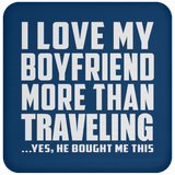 I Love My Boyfriend More Than Traveling - Drink Coaster