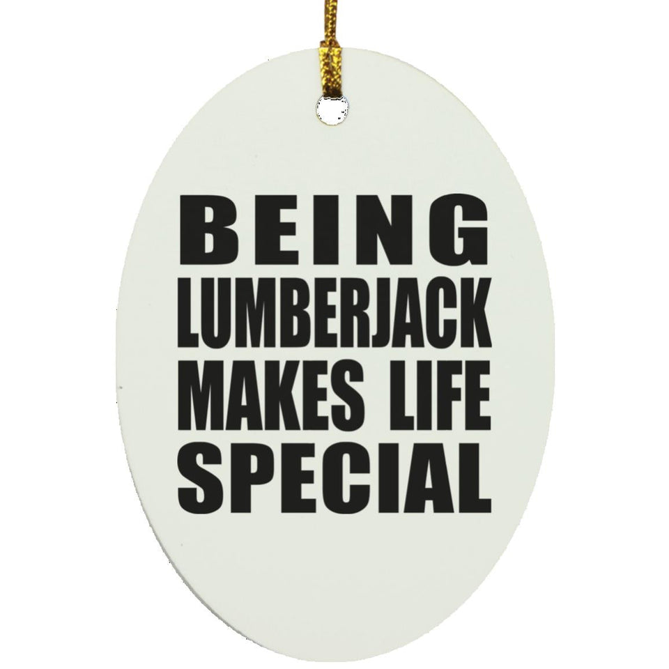 Being Lumberjack Makes Life Special - Oval Ornament