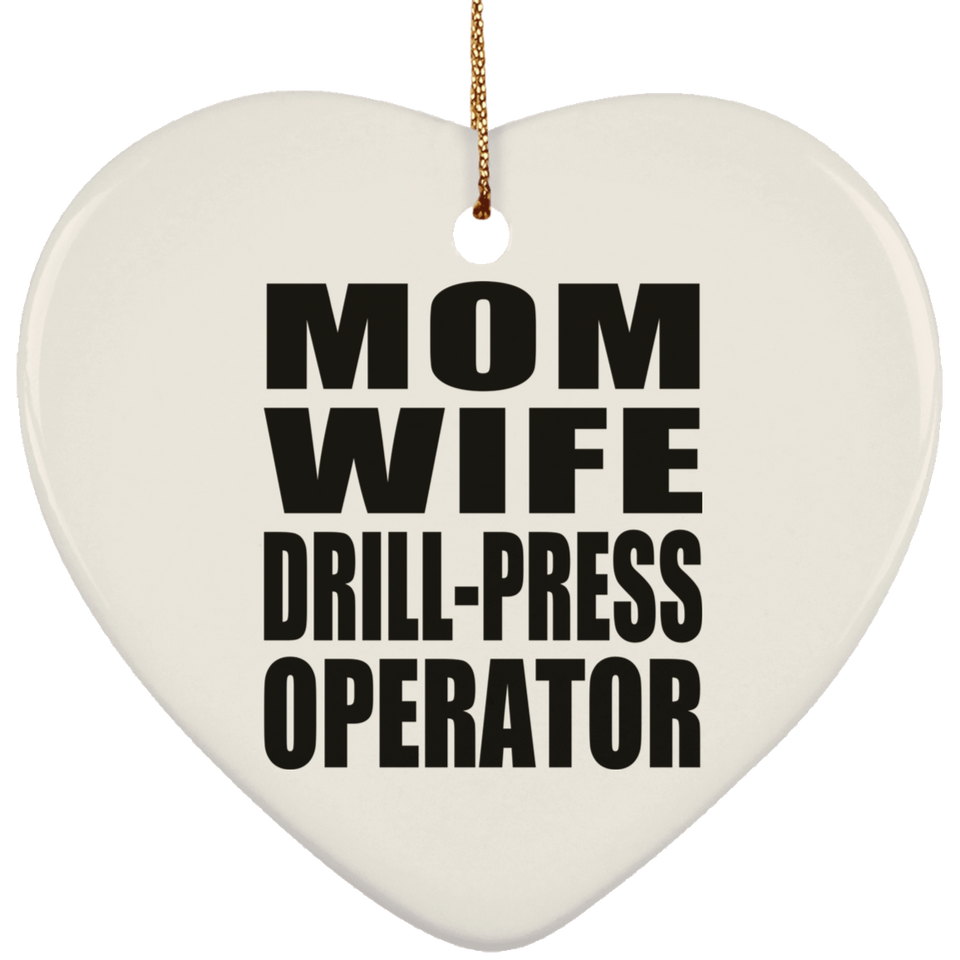 Mom Wife Drill-Press Operator - Heart Ornament