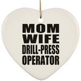 Mom Wife Drill-Press Operator - Heart Ornament