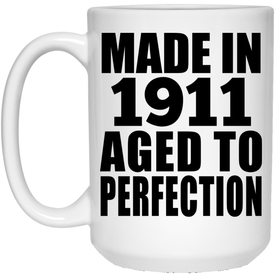 113th Birthday Made In 1911 Aged To Perfection - 15oz Coffee Mug