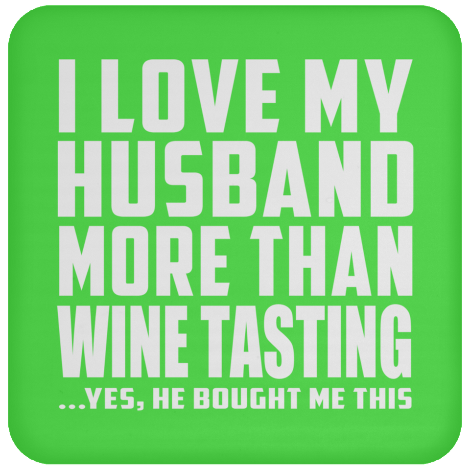 I Love My Husband More Than Wine Tasting - Drink Coaster