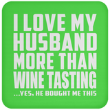 I Love My Husband More Than Wine Tasting - Drink Coaster