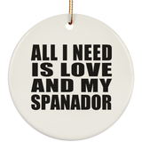 All I Need Is Love And My Spanador - Circle Ornament