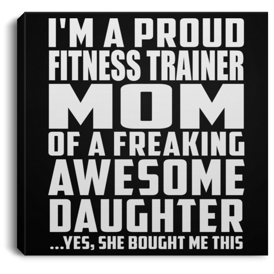 Proud Fitness Trainer Mom Of Awesome Daughter - Canvas Square