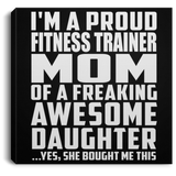Proud Fitness Trainer Mom Of Awesome Daughter - Canvas Square