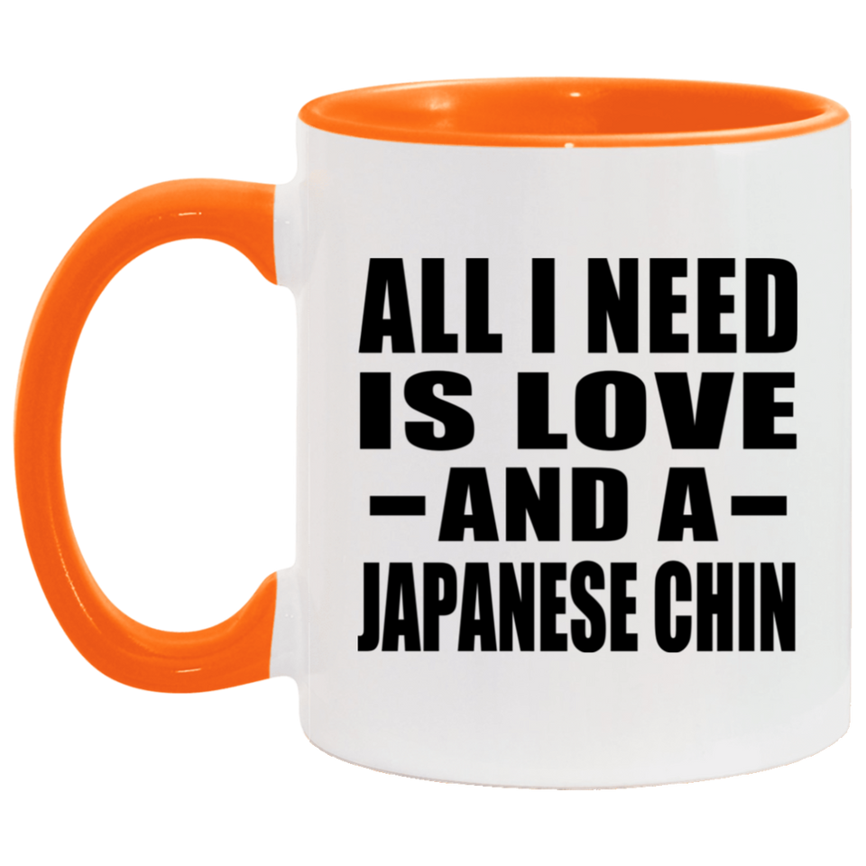 All I Need Is Love And A Japanese Chin - 11oz Accent Mug Orange