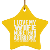 I Love My Wife More Than Astrology - Star Ornament