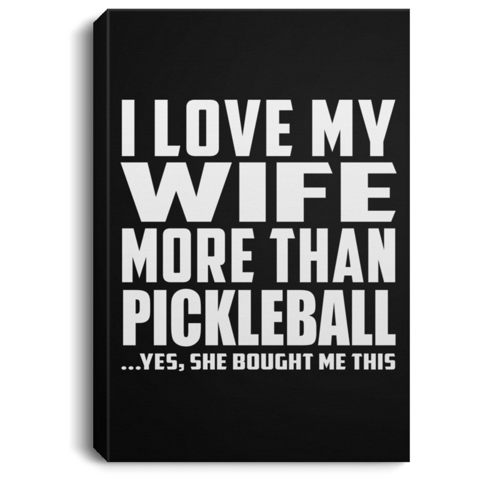 I Love My Wife More Than Pickleball - Canvas Portrait