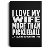I Love My Wife More Than Pickleball - Canvas Portrait