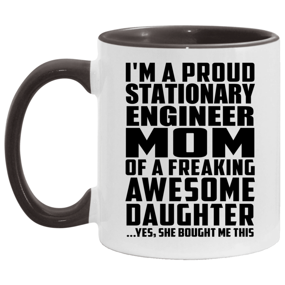 Proud Stationary Engineer Mom Of Awesome Daughter - 11oz Accent Mug Black