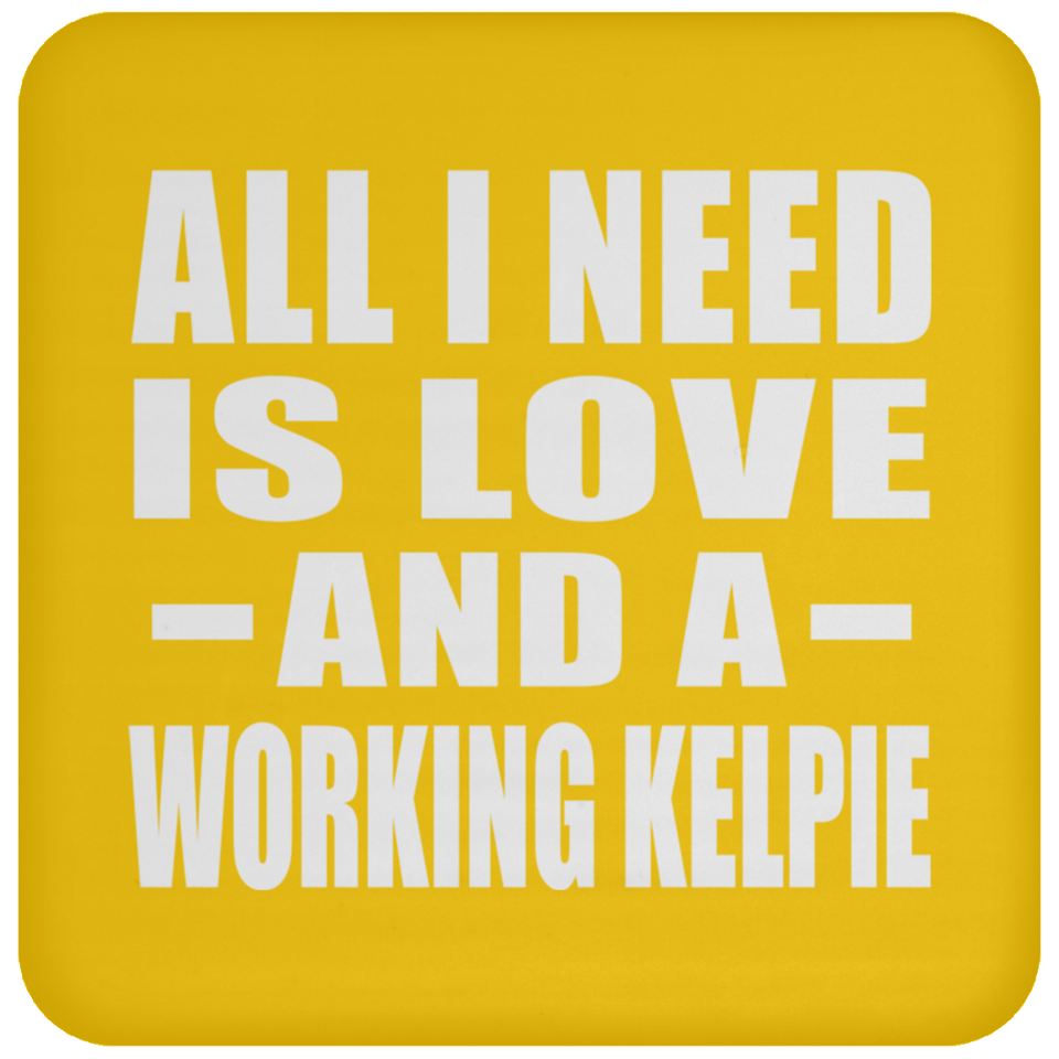 All I Need Is Love And A Working Kelpie - Drink Coaster