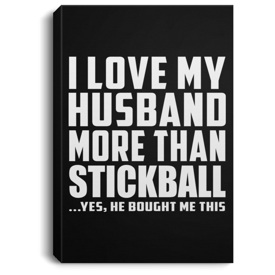 I Love My Husband More Than Stickball - Canvas Portrait