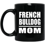 French Bulldog Mom - 11oz Coffee Mug Black