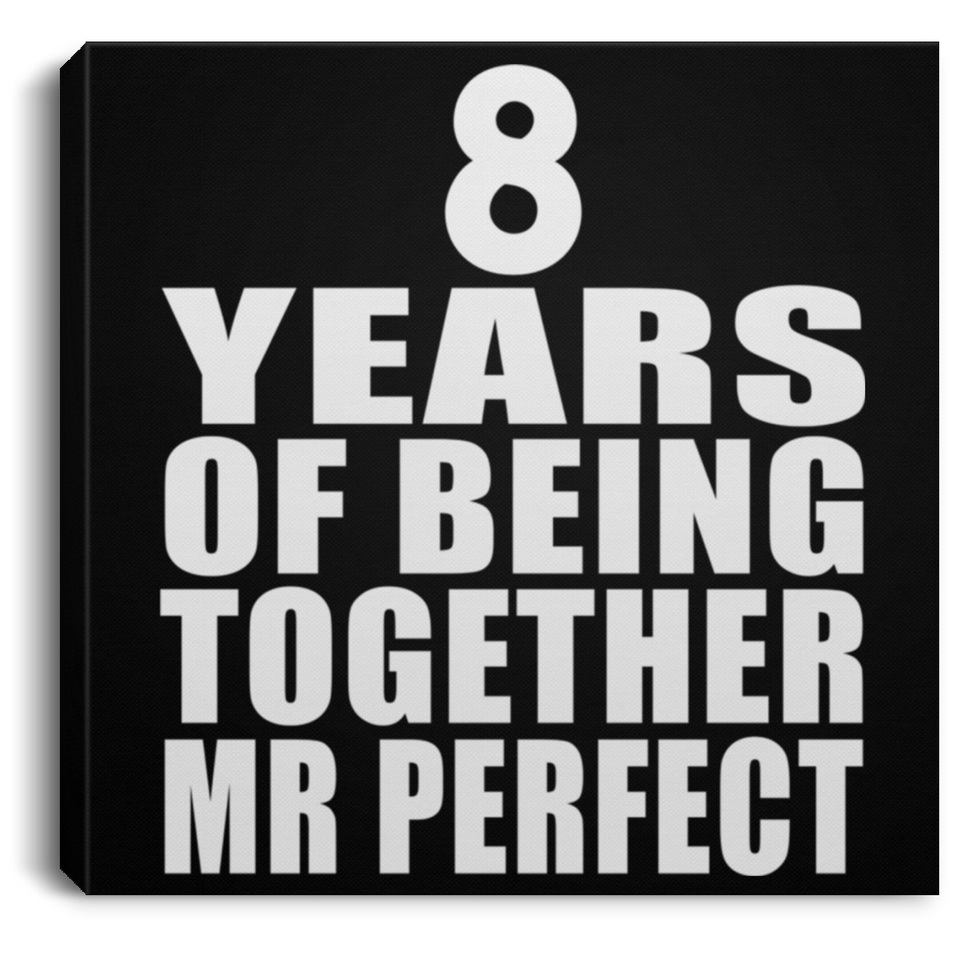 8th Anniversary 8 Years Of Being Mr Perfect - Canvas Square