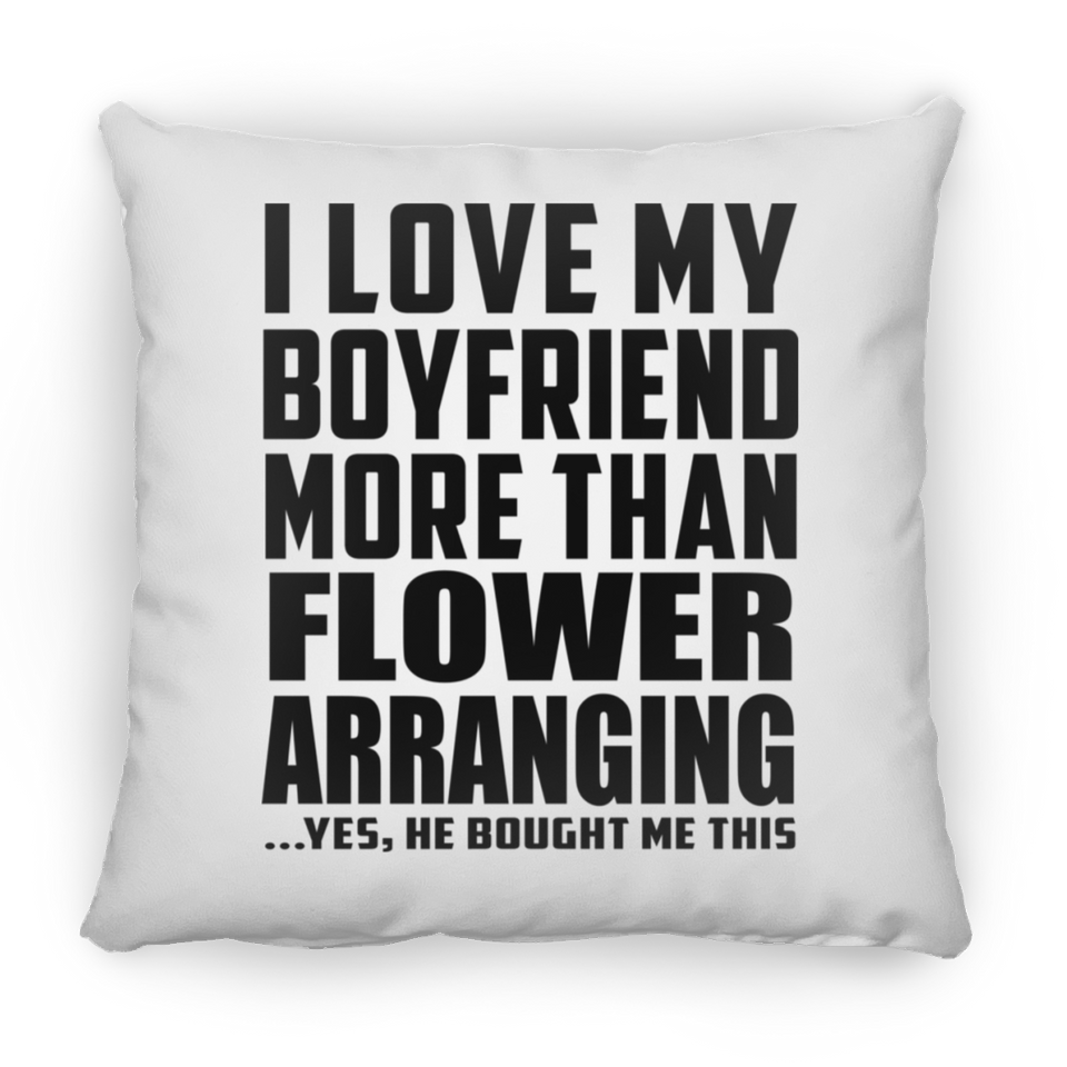 I Love My Boyfriend More Than Flower Arranging - Throw Pillow