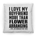 I Love My Boyfriend More Than Flower Arranging - Throw Pillow