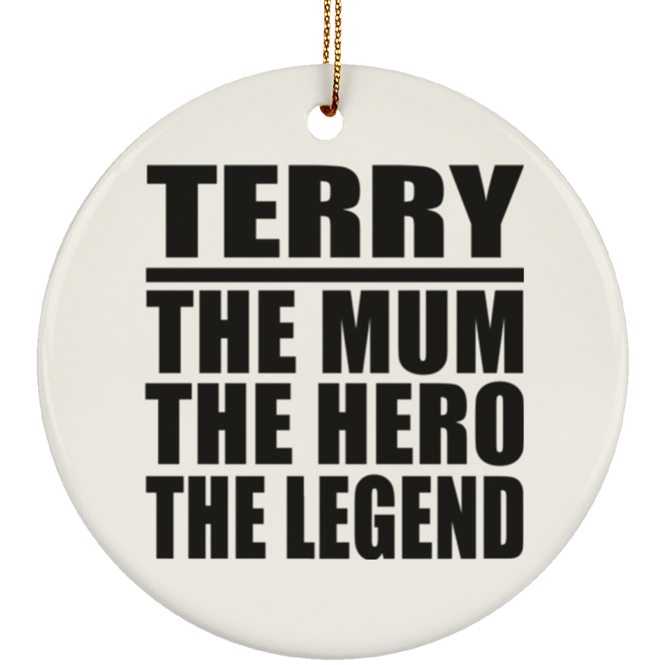 Terry The Mum The Hero The Legend - Circle Ornament