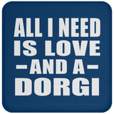 All I Need Is Love And A Dorgi - Drink Coaster