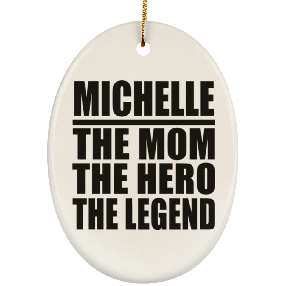 Michelle The Mom The Hero The Legend - Oval Ornament