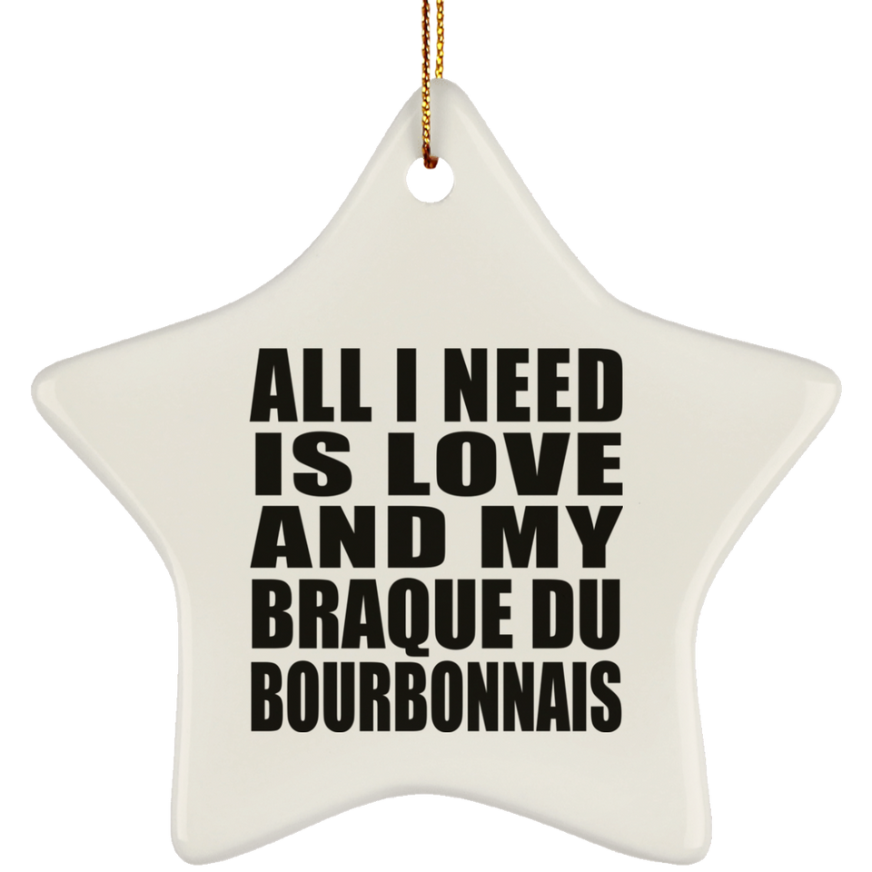 All I Need Is Love And My Braque Du Bourbonnais - Star Ornament