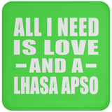 All I Need Is Love And A Lhasa Apso - Drink Coaster