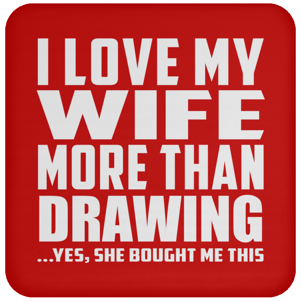 I Love My Wife More Than Drawing - Drink Coaster