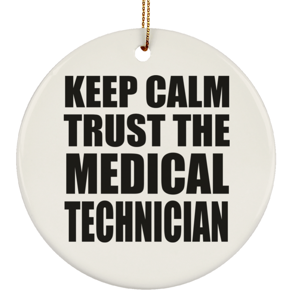 Keep Calm and Trust The Medical Technician - Circle Ornament